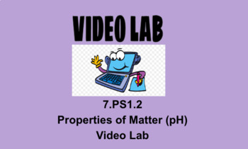 Preview of 7.PS1.2 Properties of Matter (pH) Video Lab OAS NGSS