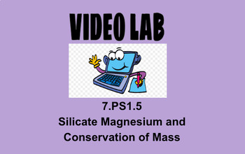 Preview of 7.PS1.5 Silicate, Magnesium and Conservation of Mass Video Lab Activity OAS NGSS