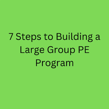 Preview of 7 Steps to Building a Large Group PE Program (Full Series)