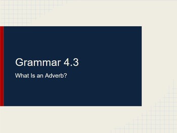Preview of 7th-10th Grammar Lecture 4.3: What Is an Adverb?