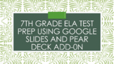 7th Grade ELA Test Prep Using Google Slides and Pear Deck Add-0n