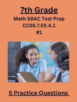 Preview of 7th Grade Math SBAC Test Prep Practice Questions-(CCSS.7.EE.A.1) #1