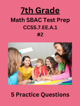 Preview of 7th Grade Math SBAC Test Prep Practice Questions-(CCSS.7.EE.A.1) #2
