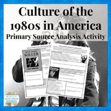 80s Culture in America Primary Source Analysis Activity 1980s