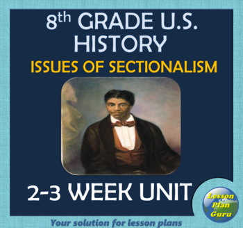 Preview of 8th Grade U.S. History | Issues of Sectionalism Lesson Plan Unit | Google Apps!