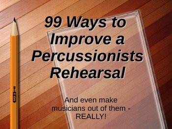 Preview of 99 Ways to Improve Percussionists - Power Point