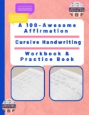 A  100-Awesome Affirmation Cursive Handwriting Workbook & 