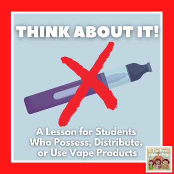 Preview of A Lesson for Students Who Possess or Use Vape Products: THINK ABOUT IT!!