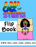 A Bad Case of Stripes Flip Book: The 5 W's