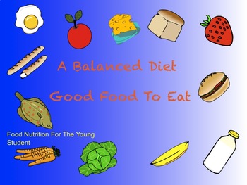Preview of A Balanced Diet  / Good Food To Eat.