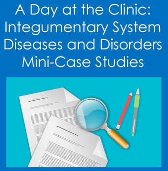 Preview of A Day at the Clinic: Integumentary System Diseases/Disorders Mini Case Studies