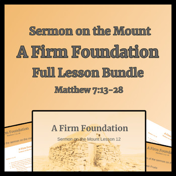 Preview of A Firm Foundation Full Lesson Bundle (Sermon on the Mount Matthew 7)