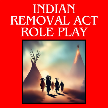 Preview of Indian Removal Act and Trail of Tears Role Play Debate Simulation Activity