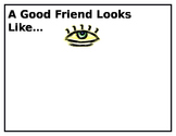 A Good Friend Looks, Sounds, and Acts Like...