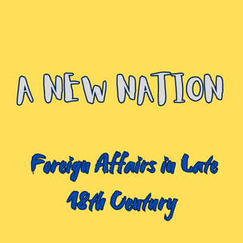 Preview of A New Nation: Foreign Affairs in Late 18th Century