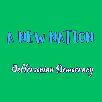 Preview of A New Nation: Jeffersonian Democracy