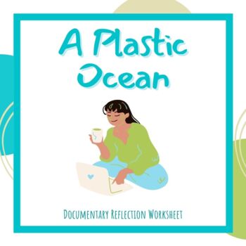 Preview of A Plastic Ocean - Reflection Worksheet (Earth Day / Environmental Science)