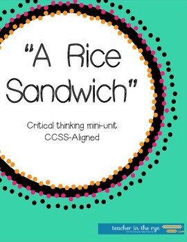 Preview of "A Rice Sandwich" Critical Thinking Mini-Unit {CCSS Aligned}