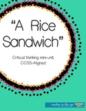 "A Rice Sandwich" Critical Thinking Mini-Unit {CCSS Aligned}