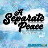A Separate Peace Chapters 11-13 Reading Quiz True False an