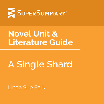 A Single Shard Novel Unit & Literature Guide by SuperSummary | TPT