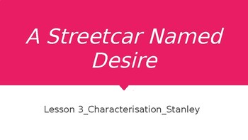 Preview of A Streetcar Named Desire_ Lesson 3_Characterisation_Stanley