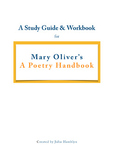 A Study Guide and Workbook for Mary Oliver's "A Poetry Handbook"