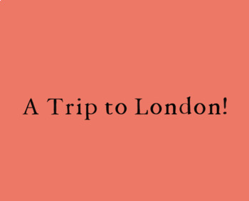 Preview of A Trip to London!
