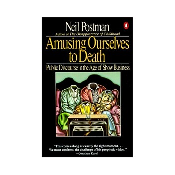 A Unit For Neil Postman S Amusing Ourselves To Death Amusing Ourselves ...