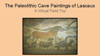 Preview of A Virtual Field Trip to Lascaux (Paleolithic Cave Paintings)