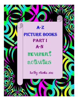 Preview of A-Z Picture Books; Movement Activities And Much More! Part One "A-N"