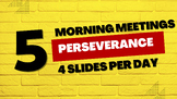 A week of Morning Meetings with - Perseverance - as the theme