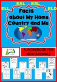 A workbook for new EAL / ESL / ELL students Facts about My Country and Me
