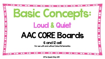 Preview of AAC Core Board-Basic Concepts/Opposites: LOUD and QUIET