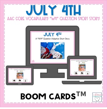 Preview of Summer AAC Core Vocabulary Activities | WH-Question BOOM CARDS™ | July 4th