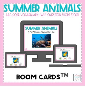Preview of AAC Core Vocabulary  Activities | WH-Question BOOM CARDS™ | Summer Animals