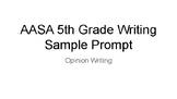 AASA 5th Grade Sample Writing Prompt Opinion Writing