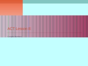 Preview of ACT Lesson 8: Complex Numbers