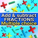 ADD & SUBTRACT FRACTIONS - MULTI CHOICE