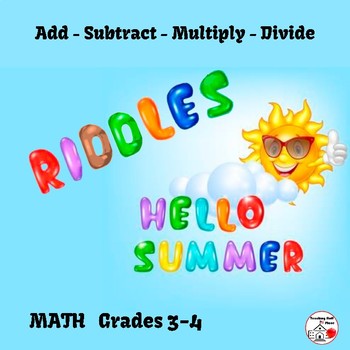 Preview of ADD, SUBTRACT, MULTIPLY, DIVIDE ... SUMMER RIDDLES  Grade 3-4  Core MATH