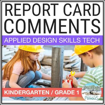 Preview of ADST Applied Design Skills Technology Report Card Comments Kindergarten Grade 1