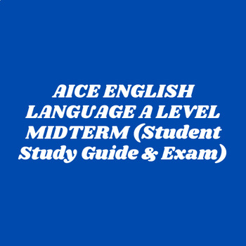 Preview of AICE ENGLISH LANGUAGE A LEVEL MIDTERM (Study Guide & Exam)