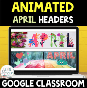 Preview of ANIMATED Google Classroom™ Banners Headers | APRIL