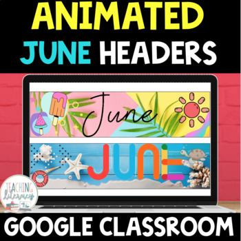 Preview of ANIMATED Google Classroom™ Banners Headers | JUNE
