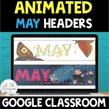 Preview of ANIMATED Google Classroom™ Banners Headers | MAY