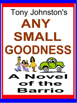 Preview of ANY SMALL GOODNESS, A Mexican-American Novel of the Barrio by Tony Johnston