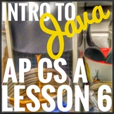 AP CS A Intro to Java Lesson 6 Bundle
