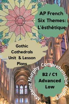 Preview of AP French "Esthéthique": Gothic Cathedrals Unit & Lesson Plans / Intermediate Hi