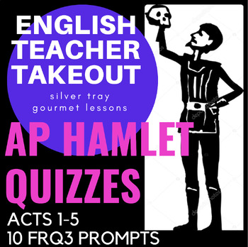 Preview of AP Hamlet Objective Quizzes Acts 1-5 and 5 AP Lit Prompts