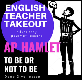 Preview of AP Hamlet To Be or Not To Be Deep Dive Soliloquy Study